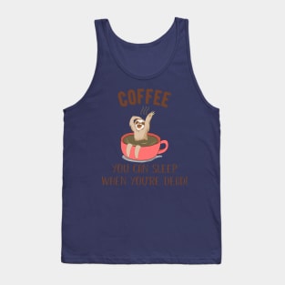 You Can Sleep When You_re Dead Coffee Sloth Tank Top